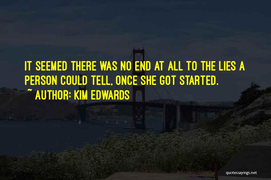 Kim Edwards Quotes: It Seemed There Was No End At All To The Lies A Person Could Tell, Once She Got Started.