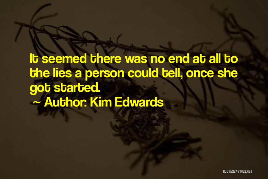 Kim Edwards Quotes: It Seemed There Was No End At All To The Lies A Person Could Tell, Once She Got Started.