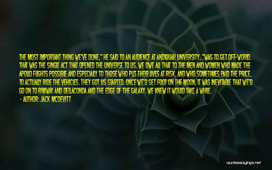 Jack McDevitt Quotes: The Most Important Thing We've Done, He Said To An Audience At Andiquar University, Was To Get Off-world. That Was