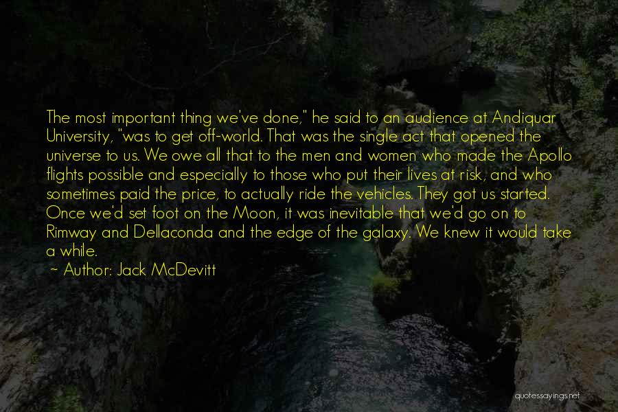 Jack McDevitt Quotes: The Most Important Thing We've Done, He Said To An Audience At Andiquar University, Was To Get Off-world. That Was