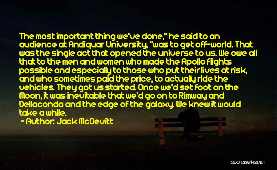 Jack McDevitt Quotes: The Most Important Thing We've Done, He Said To An Audience At Andiquar University, Was To Get Off-world. That Was