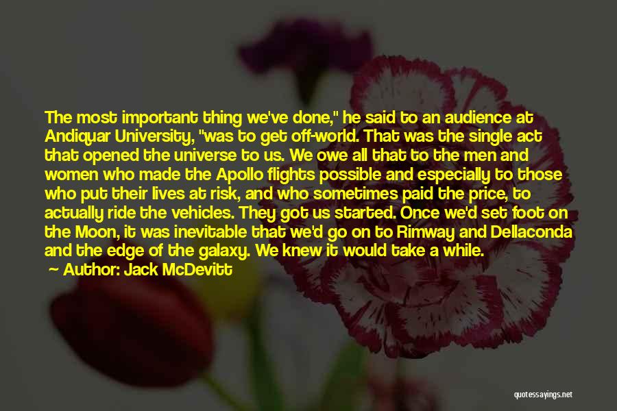 Jack McDevitt Quotes: The Most Important Thing We've Done, He Said To An Audience At Andiquar University, Was To Get Off-world. That Was