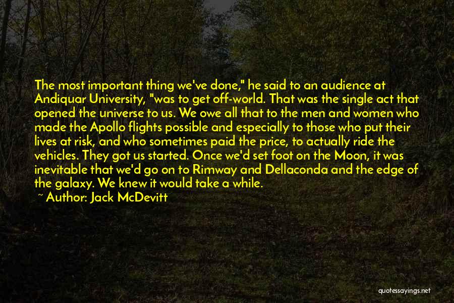 Jack McDevitt Quotes: The Most Important Thing We've Done, He Said To An Audience At Andiquar University, Was To Get Off-world. That Was