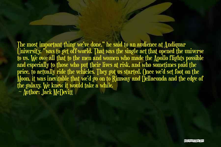 Jack McDevitt Quotes: The Most Important Thing We've Done, He Said To An Audience At Andiquar University, Was To Get Off-world. That Was