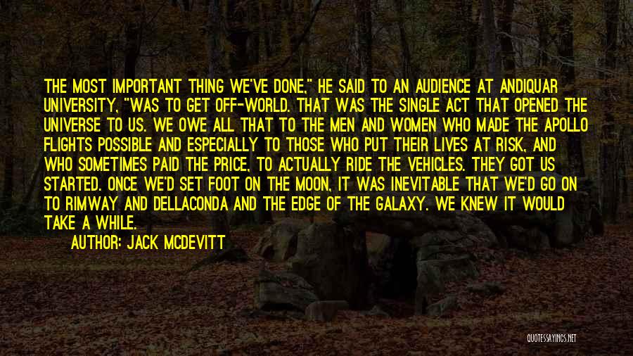 Jack McDevitt Quotes: The Most Important Thing We've Done, He Said To An Audience At Andiquar University, Was To Get Off-world. That Was