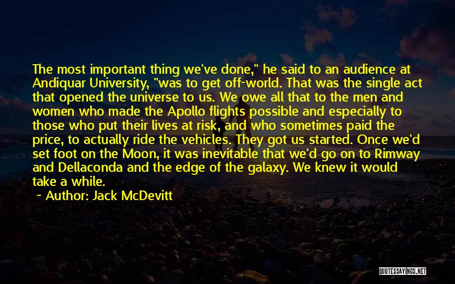 Jack McDevitt Quotes: The Most Important Thing We've Done, He Said To An Audience At Andiquar University, Was To Get Off-world. That Was