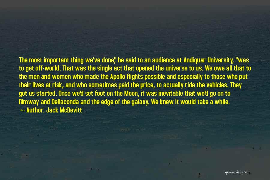 Jack McDevitt Quotes: The Most Important Thing We've Done, He Said To An Audience At Andiquar University, Was To Get Off-world. That Was