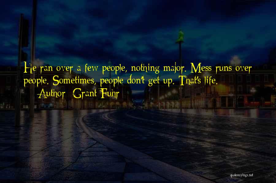 Grant Fuhr Quotes: He Ran Over A Few People, Nothing Major. Mess Runs Over People. Sometimes, People Don't Get Up. That's Life.