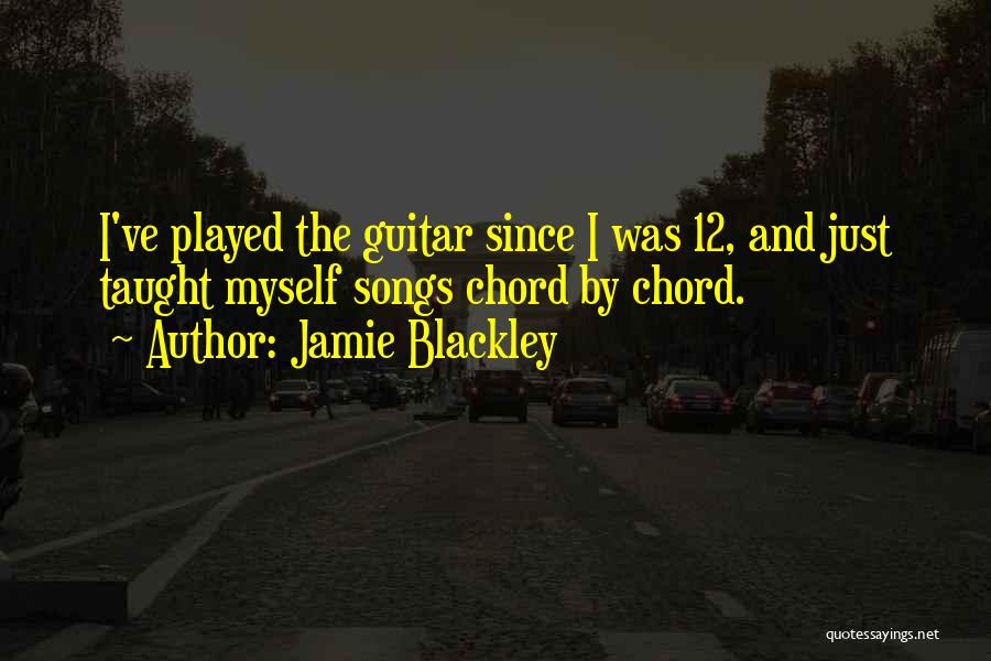 Jamie Blackley Quotes: I've Played The Guitar Since I Was 12, And Just Taught Myself Songs Chord By Chord.