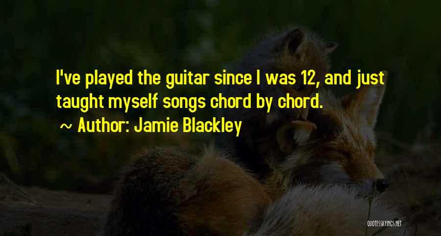 Jamie Blackley Quotes: I've Played The Guitar Since I Was 12, And Just Taught Myself Songs Chord By Chord.