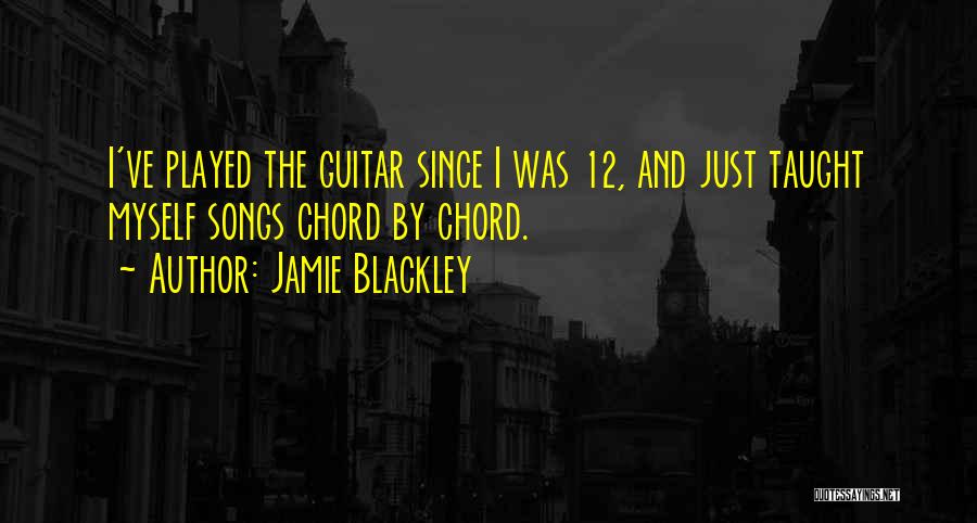 Jamie Blackley Quotes: I've Played The Guitar Since I Was 12, And Just Taught Myself Songs Chord By Chord.