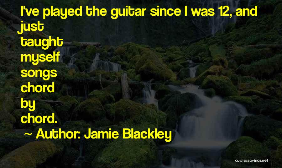 Jamie Blackley Quotes: I've Played The Guitar Since I Was 12, And Just Taught Myself Songs Chord By Chord.