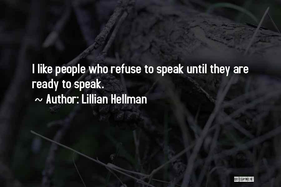 Lillian Hellman Quotes: I Like People Who Refuse To Speak Until They Are Ready To Speak.