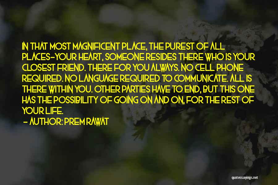 Prem Rawat Quotes: In That Most Magnificent Place, The Purest Of All Places-your Heart, Someone Resides There Who Is Your Closest Friend. There