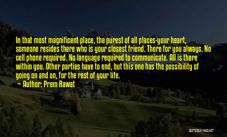 Prem Rawat Quotes: In That Most Magnificent Place, The Purest Of All Places-your Heart, Someone Resides There Who Is Your Closest Friend. There