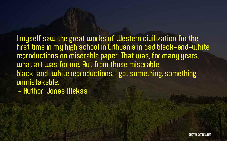 Jonas Mekas Quotes: I Myself Saw The Great Works Of Western Civilization For The First Time In My High School In Lithuania In