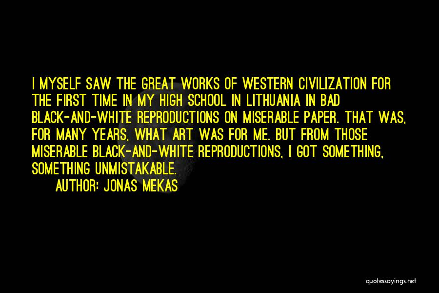 Jonas Mekas Quotes: I Myself Saw The Great Works Of Western Civilization For The First Time In My High School In Lithuania In