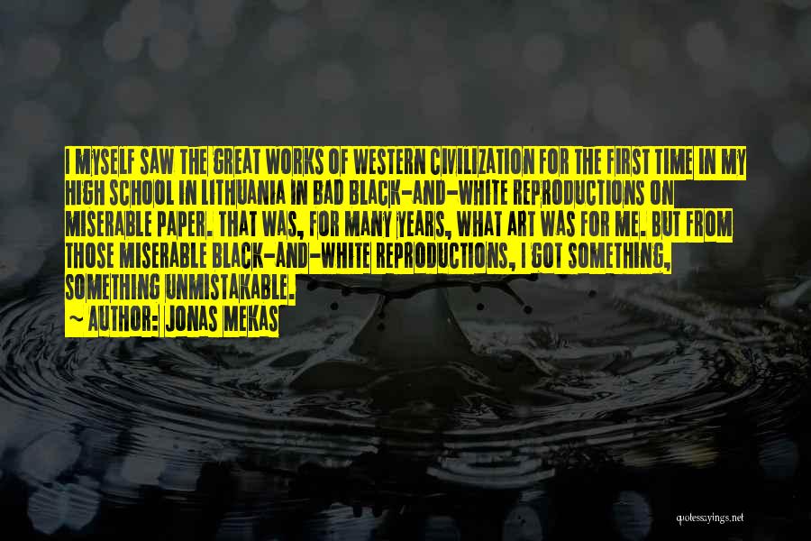 Jonas Mekas Quotes: I Myself Saw The Great Works Of Western Civilization For The First Time In My High School In Lithuania In