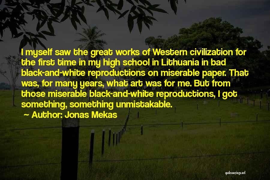 Jonas Mekas Quotes: I Myself Saw The Great Works Of Western Civilization For The First Time In My High School In Lithuania In