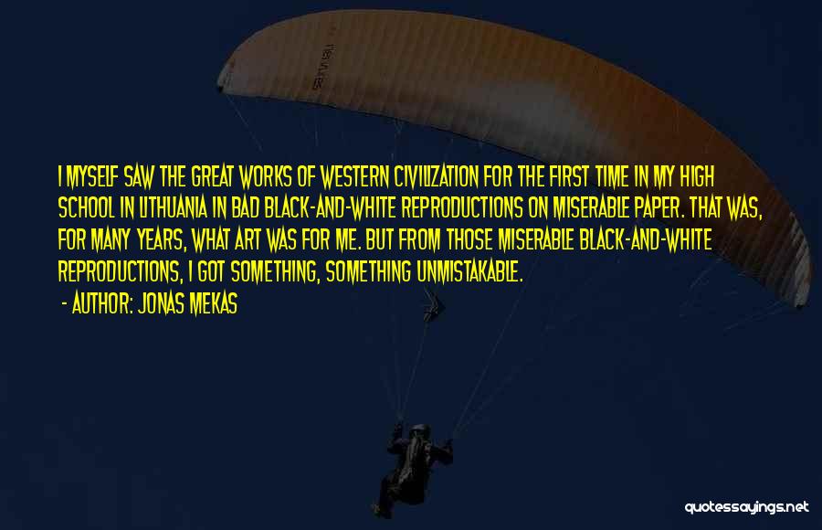 Jonas Mekas Quotes: I Myself Saw The Great Works Of Western Civilization For The First Time In My High School In Lithuania In