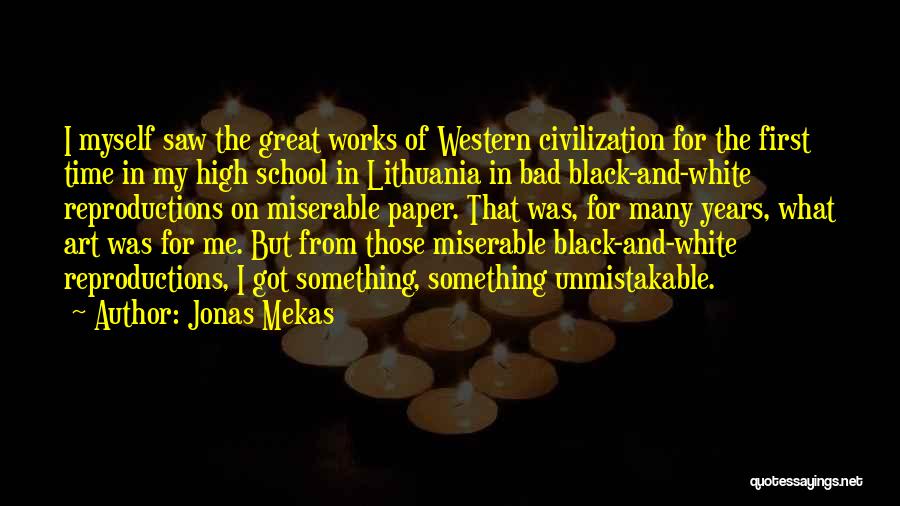 Jonas Mekas Quotes: I Myself Saw The Great Works Of Western Civilization For The First Time In My High School In Lithuania In