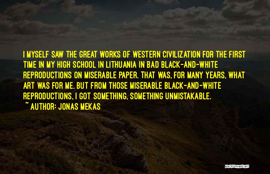 Jonas Mekas Quotes: I Myself Saw The Great Works Of Western Civilization For The First Time In My High School In Lithuania In
