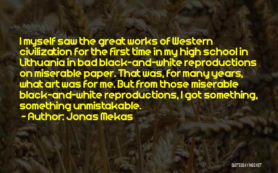 Jonas Mekas Quotes: I Myself Saw The Great Works Of Western Civilization For The First Time In My High School In Lithuania In