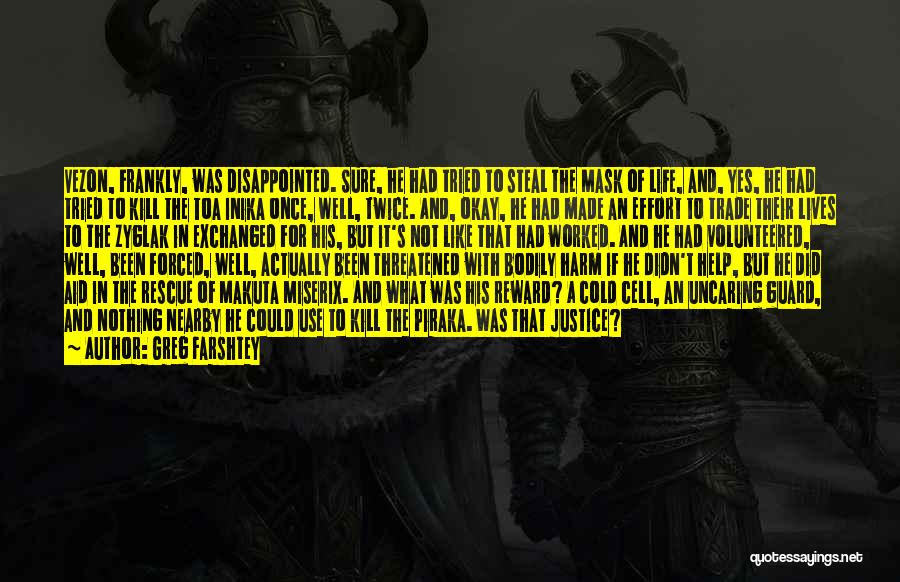 Greg Farshtey Quotes: Vezon, Frankly, Was Disappointed. Sure, He Had Tried To Steal The Mask Of Life, And, Yes, He Had Tried To