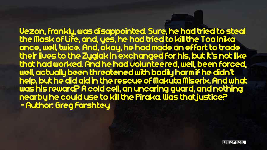 Greg Farshtey Quotes: Vezon, Frankly, Was Disappointed. Sure, He Had Tried To Steal The Mask Of Life, And, Yes, He Had Tried To