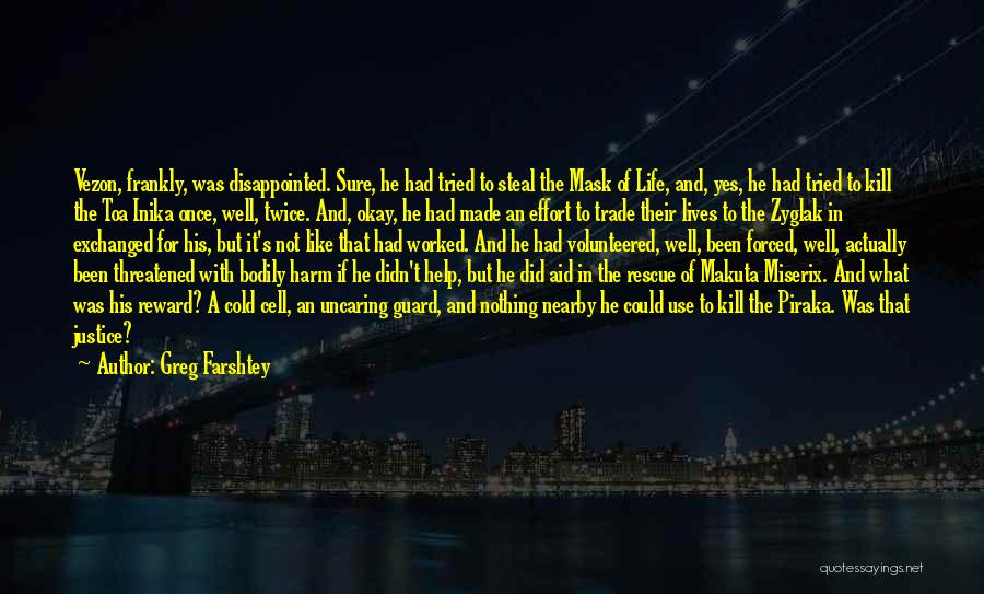 Greg Farshtey Quotes: Vezon, Frankly, Was Disappointed. Sure, He Had Tried To Steal The Mask Of Life, And, Yes, He Had Tried To