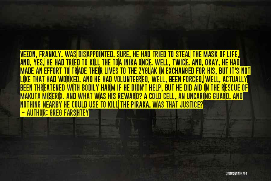 Greg Farshtey Quotes: Vezon, Frankly, Was Disappointed. Sure, He Had Tried To Steal The Mask Of Life, And, Yes, He Had Tried To