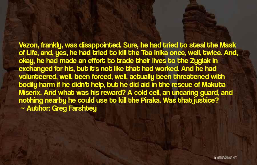 Greg Farshtey Quotes: Vezon, Frankly, Was Disappointed. Sure, He Had Tried To Steal The Mask Of Life, And, Yes, He Had Tried To