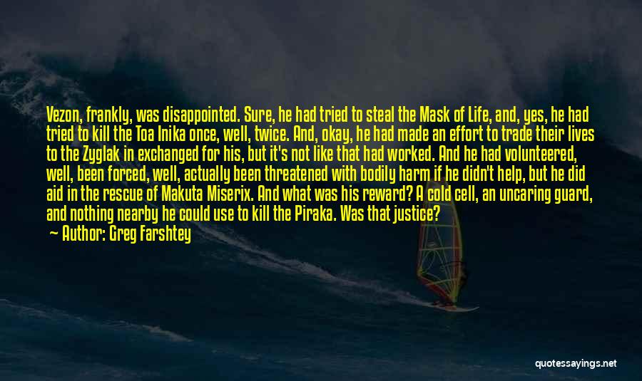 Greg Farshtey Quotes: Vezon, Frankly, Was Disappointed. Sure, He Had Tried To Steal The Mask Of Life, And, Yes, He Had Tried To