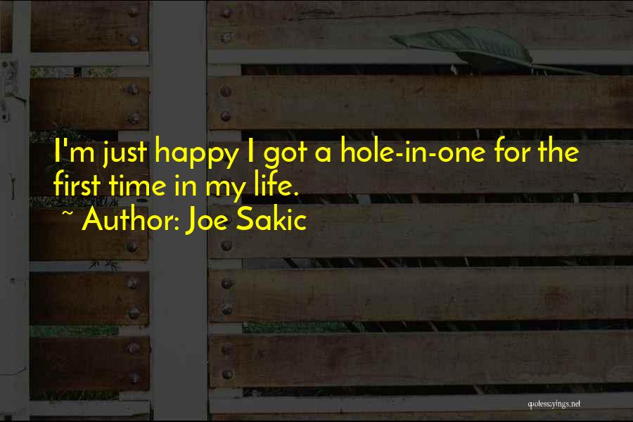 Joe Sakic Quotes: I'm Just Happy I Got A Hole-in-one For The First Time In My Life.