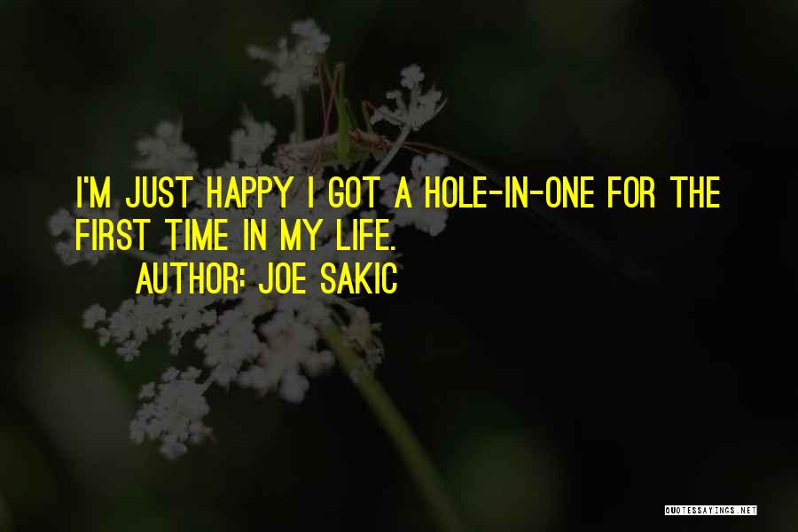 Joe Sakic Quotes: I'm Just Happy I Got A Hole-in-one For The First Time In My Life.