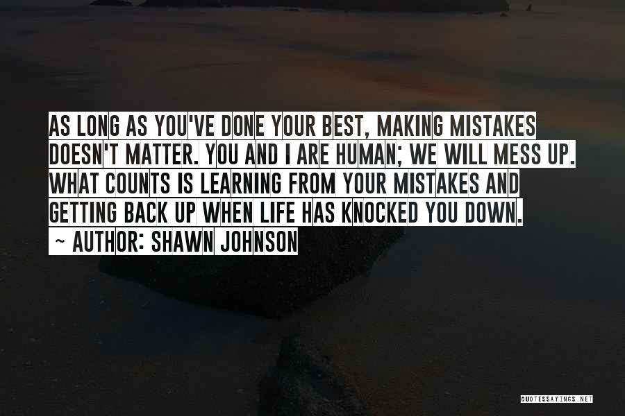 Shawn Johnson Quotes: As Long As You've Done Your Best, Making Mistakes Doesn't Matter. You And I Are Human; We Will Mess Up.