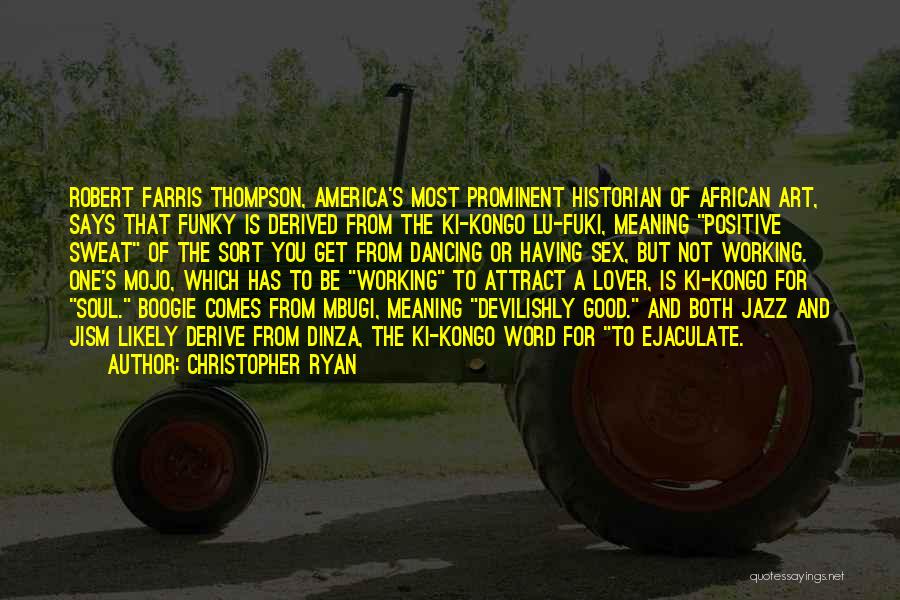 Christopher Ryan Quotes: Robert Farris Thompson, America's Most Prominent Historian Of African Art, Says That Funky Is Derived From The Ki-kongo Lu-fuki, Meaning