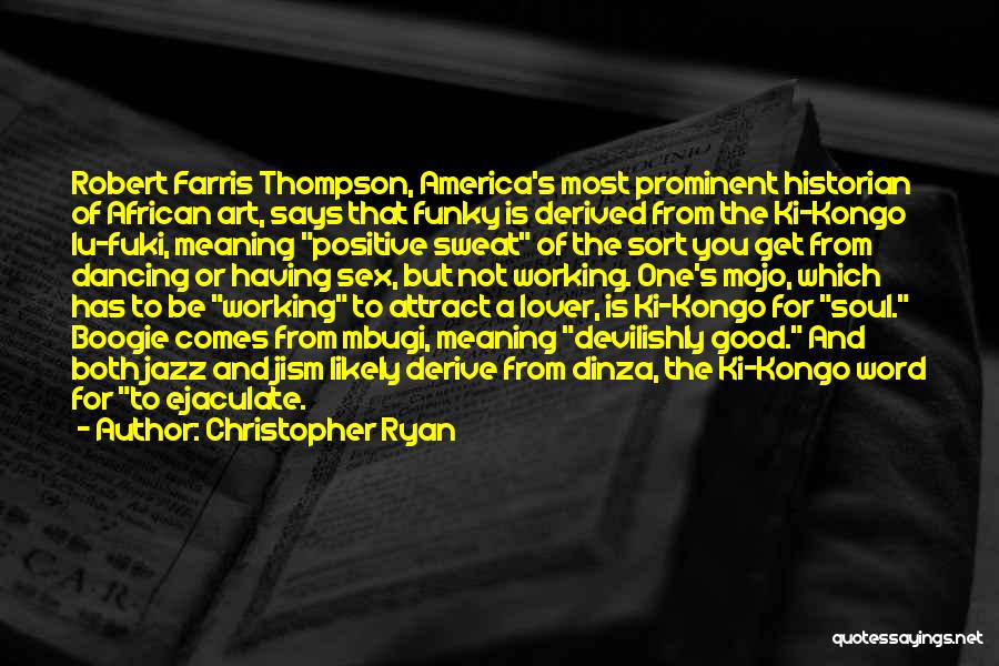 Christopher Ryan Quotes: Robert Farris Thompson, America's Most Prominent Historian Of African Art, Says That Funky Is Derived From The Ki-kongo Lu-fuki, Meaning