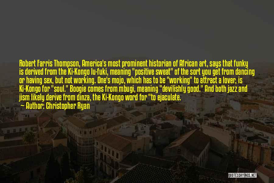 Christopher Ryan Quotes: Robert Farris Thompson, America's Most Prominent Historian Of African Art, Says That Funky Is Derived From The Ki-kongo Lu-fuki, Meaning