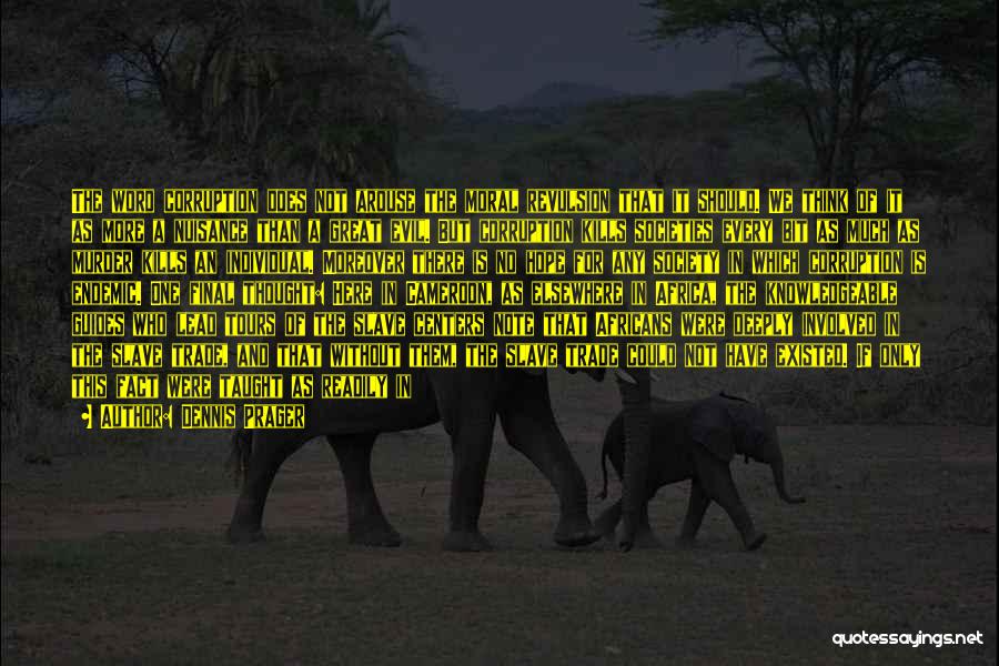 Dennis Prager Quotes: The Word Corruption Does Not Arouse The Moral Revulsion That It Should. We Think Of It As More A Nuisance