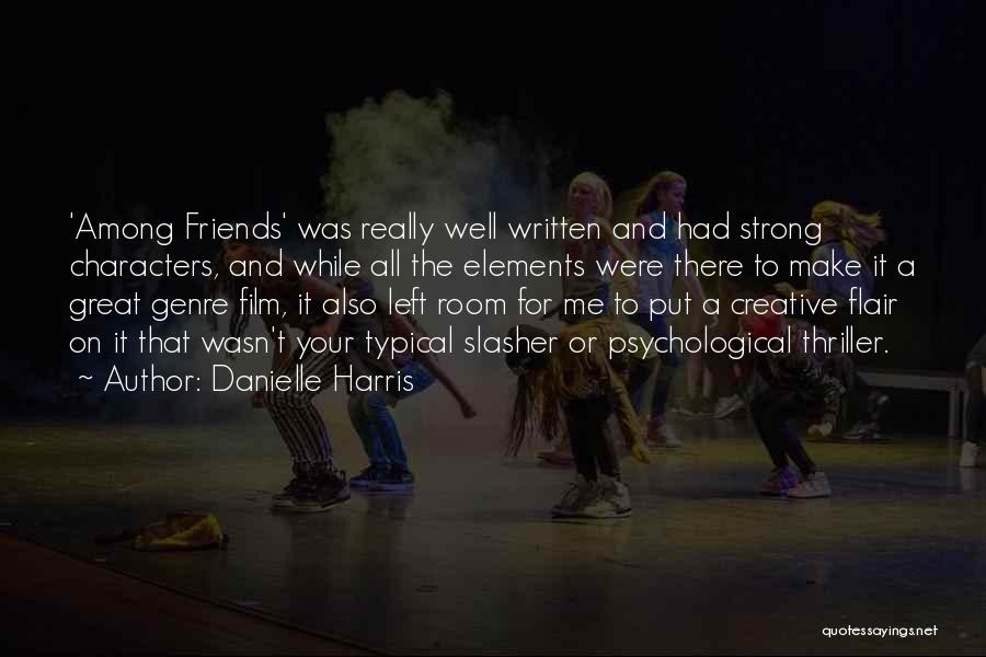 Danielle Harris Quotes: 'among Friends' Was Really Well Written And Had Strong Characters, And While All The Elements Were There To Make It