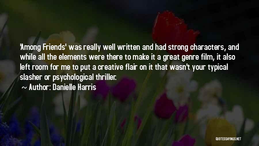 Danielle Harris Quotes: 'among Friends' Was Really Well Written And Had Strong Characters, And While All The Elements Were There To Make It