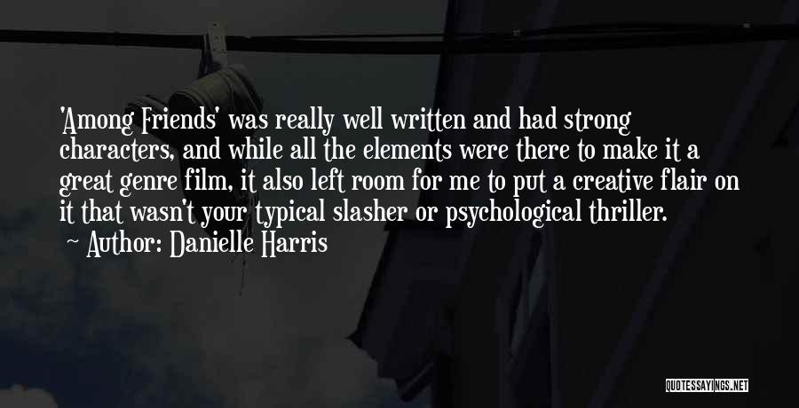 Danielle Harris Quotes: 'among Friends' Was Really Well Written And Had Strong Characters, And While All The Elements Were There To Make It