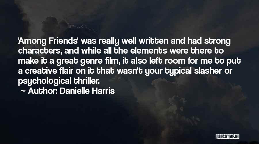 Danielle Harris Quotes: 'among Friends' Was Really Well Written And Had Strong Characters, And While All The Elements Were There To Make It
