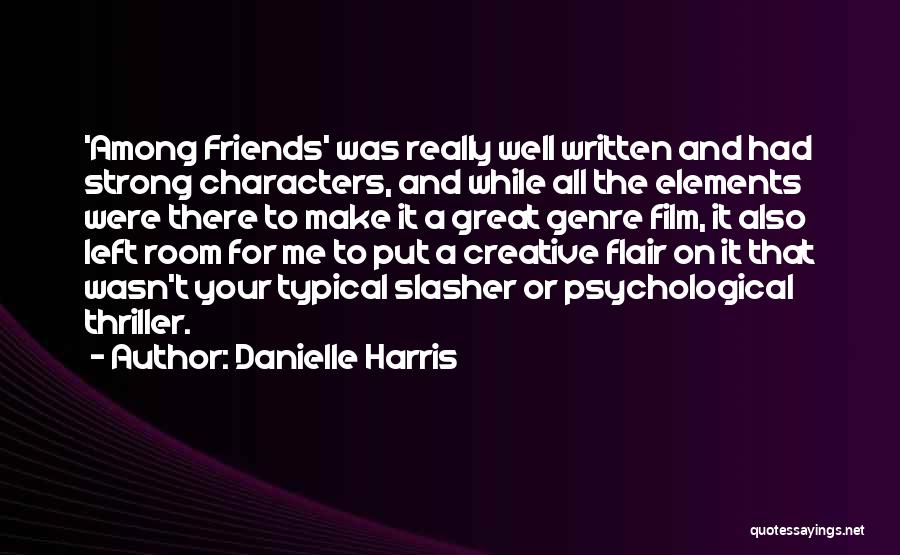 Danielle Harris Quotes: 'among Friends' Was Really Well Written And Had Strong Characters, And While All The Elements Were There To Make It