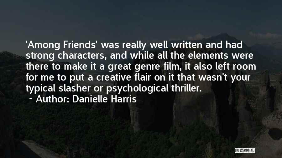 Danielle Harris Quotes: 'among Friends' Was Really Well Written And Had Strong Characters, And While All The Elements Were There To Make It