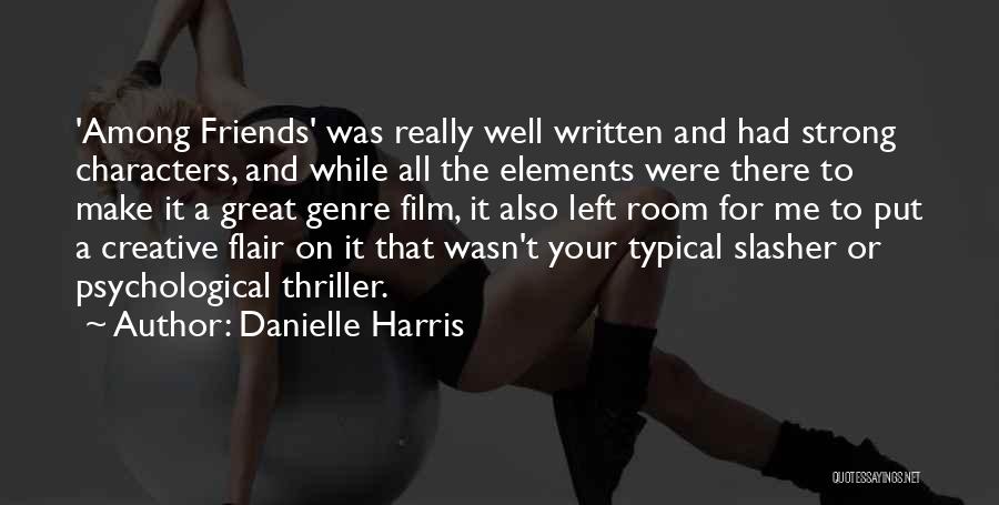 Danielle Harris Quotes: 'among Friends' Was Really Well Written And Had Strong Characters, And While All The Elements Were There To Make It
