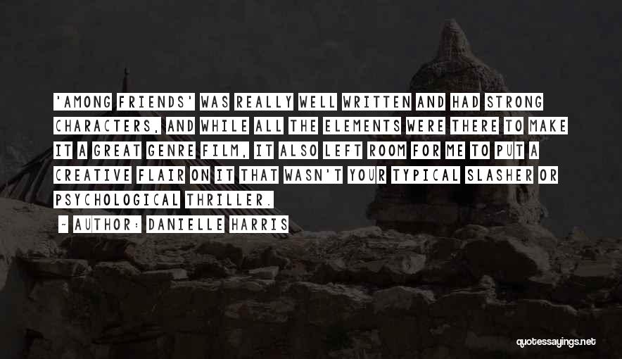 Danielle Harris Quotes: 'among Friends' Was Really Well Written And Had Strong Characters, And While All The Elements Were There To Make It
