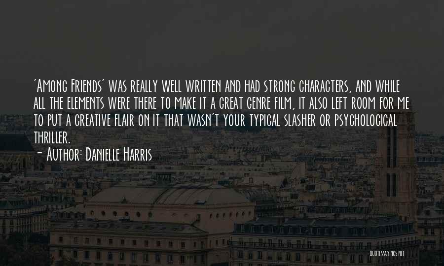 Danielle Harris Quotes: 'among Friends' Was Really Well Written And Had Strong Characters, And While All The Elements Were There To Make It