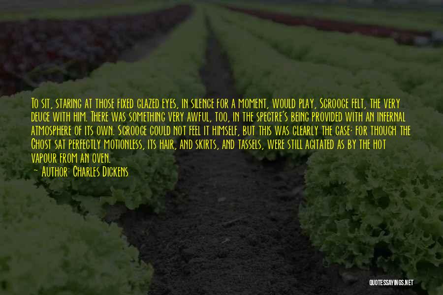 Charles Dickens Quotes: To Sit, Staring At Those Fixed Glazed Eyes, In Silence For A Moment, Would Play, Scrooge Felt, The Very Deuce